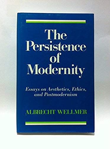 The Persistence Of Modernity: Essays On Aesthetics, Ethics, And Postmodernism (Studies In Contemporary German Social Thought)