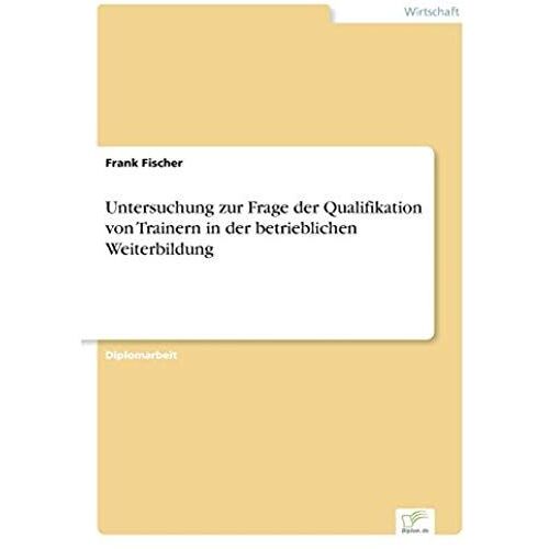 Untersuchung Zur Frage Der Qualifikation Von Trainern In Der Betrieblichen Weiterbildung