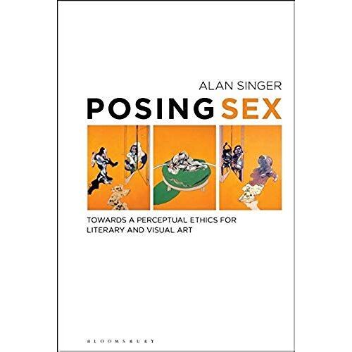 Posing Sex: Toward A Perceptual Ethics For Literary And Visual Art