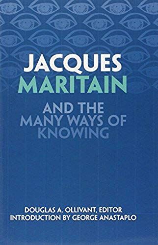 Jacques Maritain And The Many Ways Of Knowing
