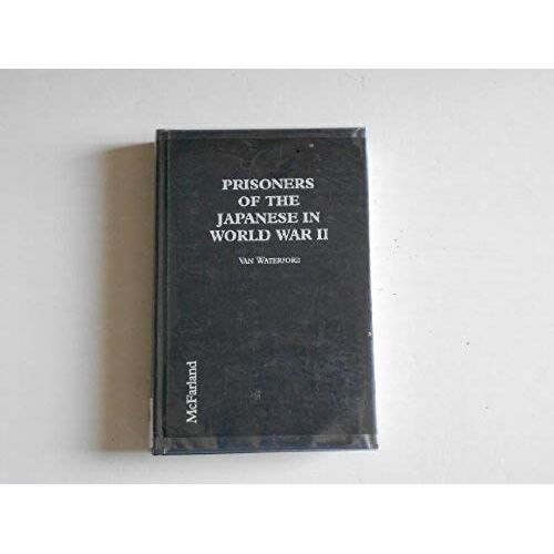 Prisoners Of The Japanese In World War Ii: Statistical History, Personal Narratives, And Memorials Concerning Pows In Camps And On Hellships, Civilian