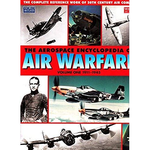 The Aerospace Encyclopedia Of Air Warfare, Vol. 1: 1911-1945 (World Air Power Journal)