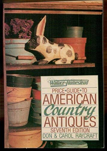 Price Guide To American Country Antiques (Wallace-Homestead Price Guide To American Country Antiques)