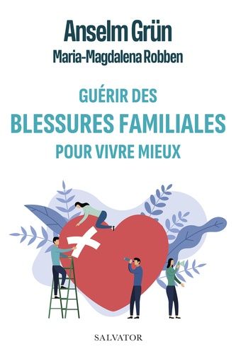 Guérir Des Blessures Familiales Pour Vivre Mieux