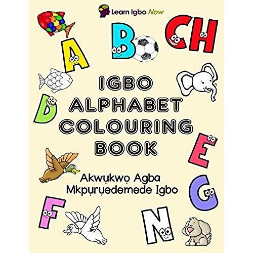 Igbo Alphabet Colouring Book: Akwukwo Agba Mkpuruedemede Igbo