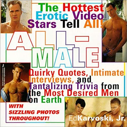 All-Male: Quirky Quotes, Intimate Interviews, And Tantalizing Trivia From The Most Desired Men On Earth