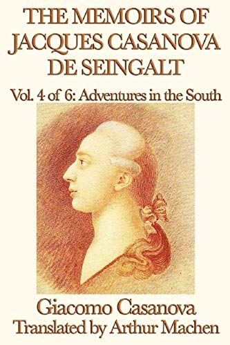 The Memoirs Of Jacques Casanova De Seingalt Vol. 4 Adventures In The South
