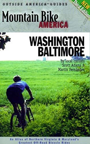 Mountain Bike America: Washington, D.C./ Baltimore, 3rd: An Atlas Of Washington D.C. And Baltimore's Greatest Off-Road Bicycle Rides (Mountain Bike America Guides)