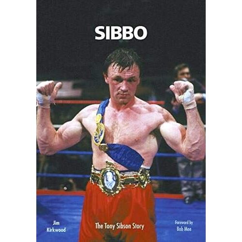 Sibbo: The Tony Sibson Story: Former British, European And Commonwealth Middleweight Champion