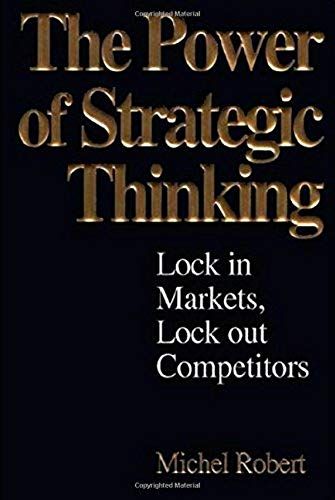 The Power Of Strategic Thinking: Lock In Markets, Lock Out Competitors
