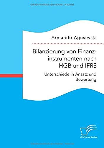 Bilanzierung Von Finanzinstrumenten Nach Hgb Und Ifrs: Unterschiede In Ansatz Und Bewertung