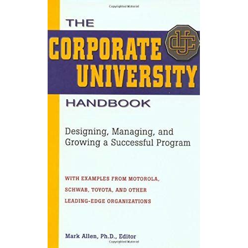 The Corporate University Handbook: Designing, Managing, And Growing A Successful Program