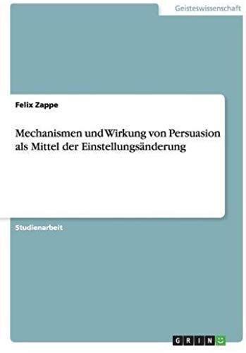 Mechanismen Und Wirkung Von Persuasion Als Mittel Der Einstellungsänderung