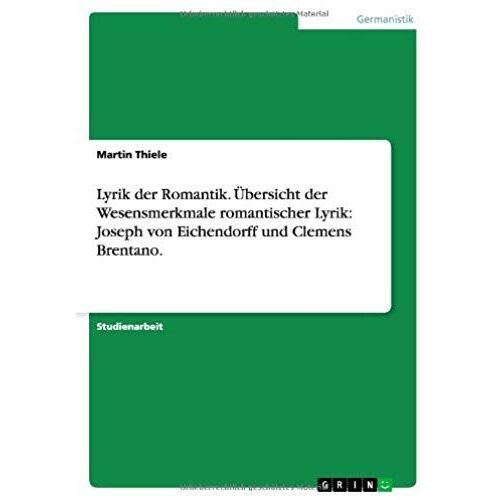 Lyrik Der Romantik. Übersicht Der Wesensmerkmale Romantischer Lyrik: Joseph Von Eichendorff Und Clemens Brentano.