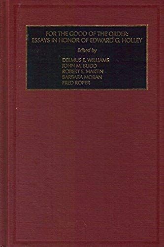 For The Good Of The Order: Essays In Honor Of Edward G. Holley (Foundations In Library And Information Science)