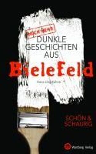 (Noch Mehr) Dunkle Geschichten Aus Bielefeld