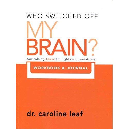 Who Switched Off My Brain? Controlling Toxic Thoughs And Emotions (Workbook & Journal) (Who Switched Off My Brain) By Dr. Caroline Leaf (2011-05-03)