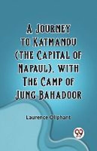 A Journey To Katmandu (The Capital Of Napaul), With The Camp Of Jung Bahadoor