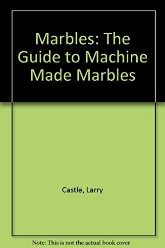 Marbles: The Guide To Machine Made Marbles