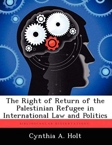 The Right Of Return Of The Palestinian Refugee In International Law And Politics