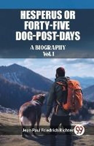 Hesperus Or Forty-Five Dog-Post-Days A Biography Vol. I