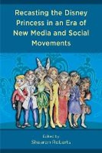 Recasting The Disney Princess In An Era Of New Media And Social Movements