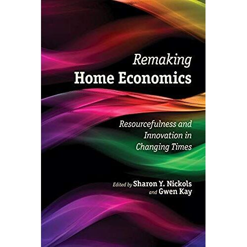 Remaking Home Economics: Resourcefulness And Innovation In Changing Times
