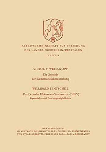 Die Zukunft Der Elementarteilchenforschung. Das Deutsche Elektronen-Synchrotron (Desy) Eigenschaften Und Forschungsmöglichkeiten