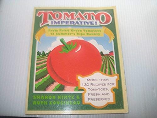 Tomato Imperative!: From Fried Green Tomatoes To Summer's Ripe Bounty