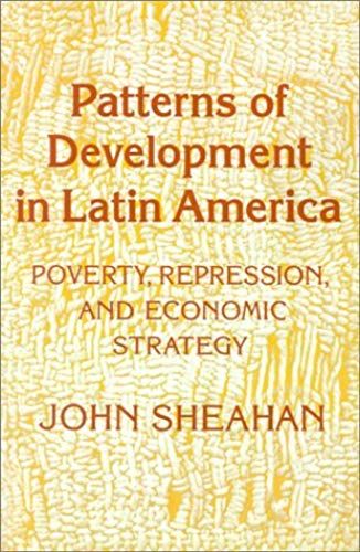 Patterns Of Development In Latin America: Poverty, Repression, And Economic Strategy: 1st (First) Edition