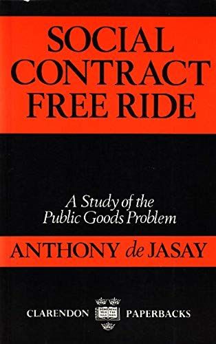 Social Contract, Free Ride: A Study Of The Public Goods Problem (Clarendon Paperbacks)