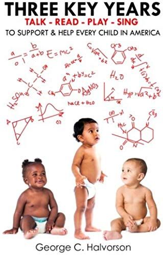 Three Key Years: Talk - Read - Play - Sing To Support & Help Every Child In America