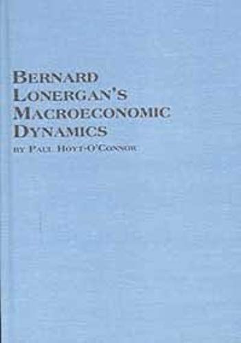 Bernard Lonergan's Macroeconomic Dynamics (Mellen Studies In Economic, 24)