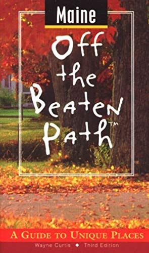 Maine Off The Beaten Path: A Guide To Unique Places (3rd Ed)