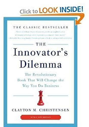 The Innovator's Dilemma: The Revolutionary Book That Will Change The Way You Do Business