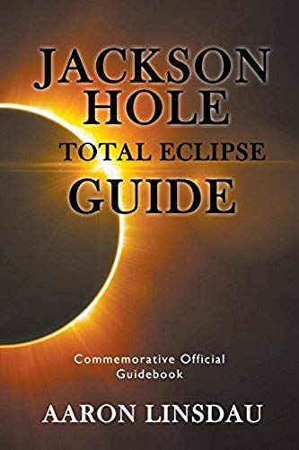 Jackson Hole Total Eclipse Guide