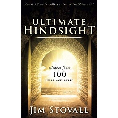 The Ultimate Hindsight: Wisdom From 100 Super Achievers