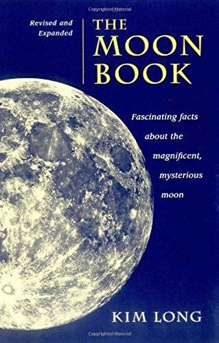The Moon Book: Fascinating Facts About The Magnificent, Mysterious Moon