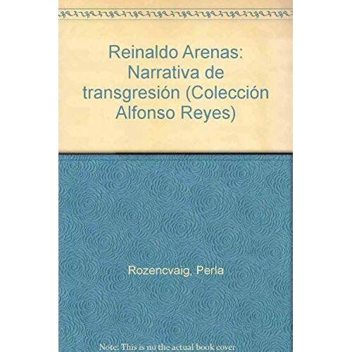 Reinaldo Arenas: Narrativa De Transgresion (Coleccion Alfonso Reyes) (Spanish Edition)