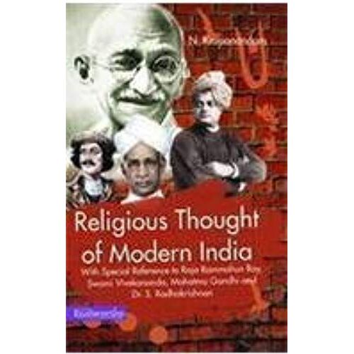 Religious Thought Of Modern India With Special Reference To Raja Rammohun Roy, Swami Vivekananda, Mahatma Gandhi And Dr. S. Radhakrishnan