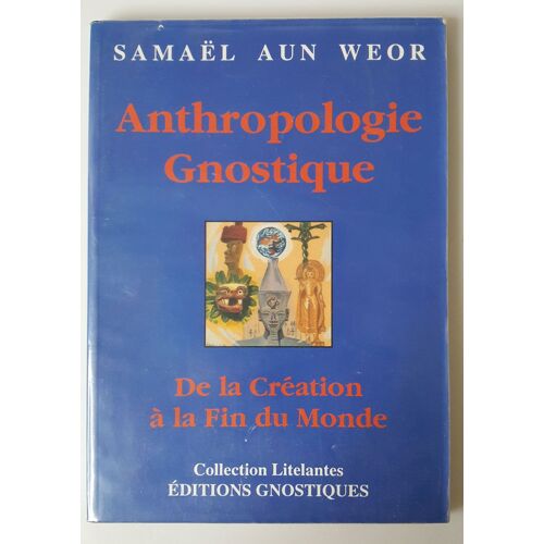 Anthropologie Gnostique - De La Création À La Fin Du Monde