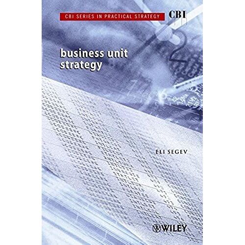 Cbi Series In Practical Strategy: Business Unit Strategy
