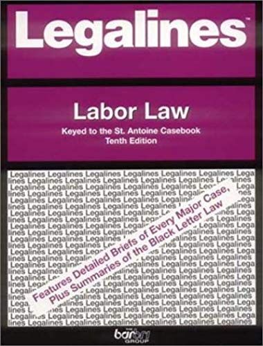 Legalines On Labor Law, 10th - Keyed To St. Antoine