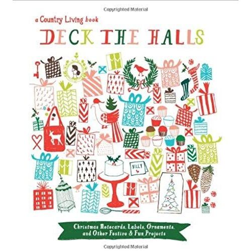 Country Living Deck The Halls: Christmas Notecards, Labels, Ornaments, And Other Festive & Fun Projects