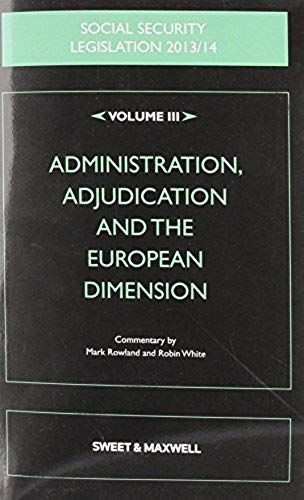Social Security Legislation 2013/2014: V. 3: Administration, Adjudication And The European Dimension