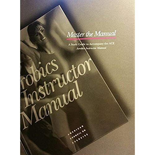 Master The Manual : A Study Guide To Accompany The Ace Aerobics Instructor Manual