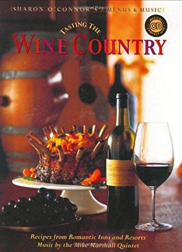 Tasting The Wine Country: Recipes From Romantic Inns And Resorts [With Music Cd]