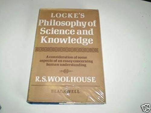 Locke's Philosophy Of Science And Knowledge;: A Consideration Of Some Aspects Of An Essay Concerning Human Understanding
