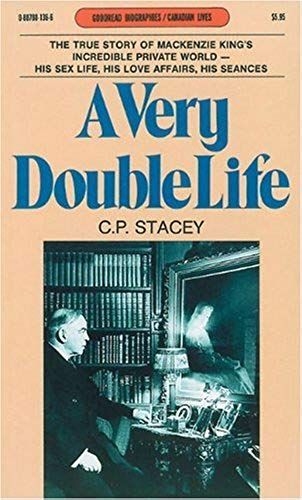 A Very Double Life: The Private World Of Mackenzie King (Goodread Biographies)