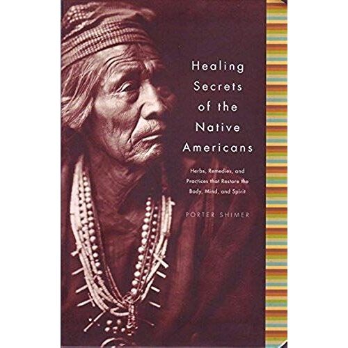 Healing Secrets Of The Native Americans (Herbs, Remedies, And Practices That Restore The Body, Mind, And Spirit)